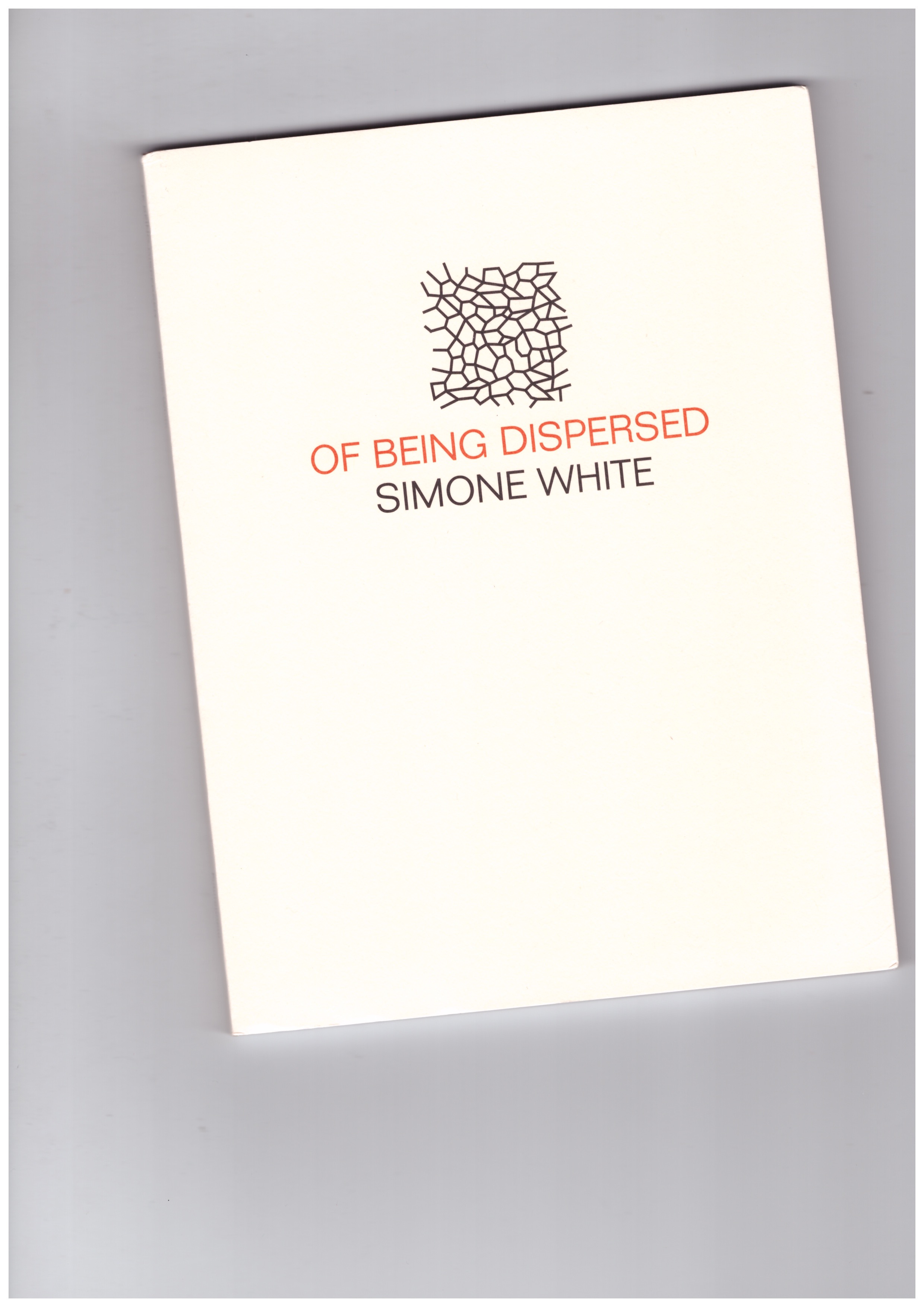 WHITE, Simone - Of Being Dispersed